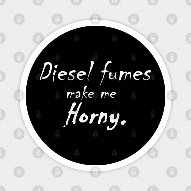 Diesel Fumes make me Horny Magnet by FnWookeeStudios